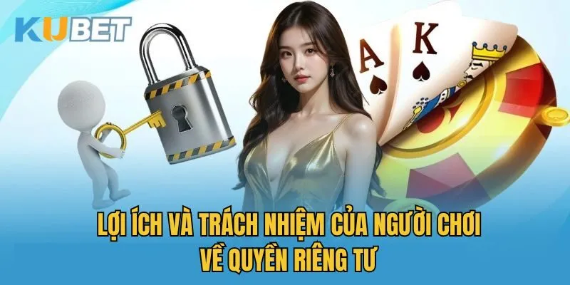 Lợi ích và trách nhiệm của người chơi về quyền riêng tư