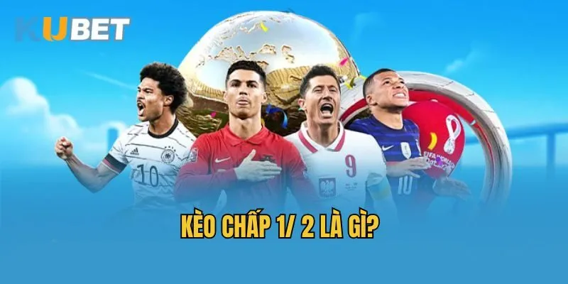Kèo chấp 1/ 2 là gì?