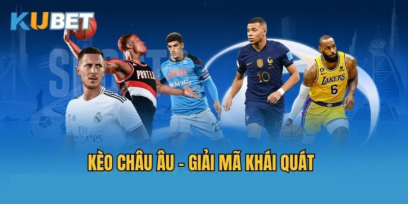 Kèo châu Âu - Giải mã khái quát