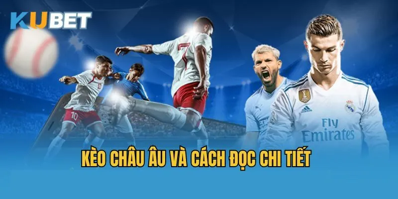 Kèo châu Âu và cách đọc chi tiết