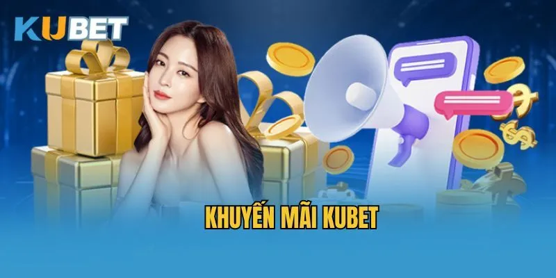 Tổng hợp ưu đãi hot nhất của thương hiệu Kubet