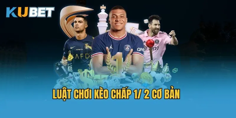 Luật chơi kèo chấp 1/ 2 cơ bản