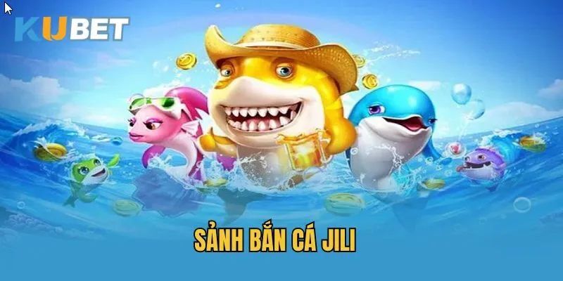 Giới thiệu sảnh bắn cá Jili tại nhà cái Kubet