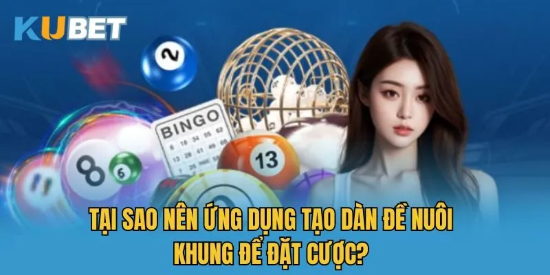 Tại sao nên ứng dụng tạo dàn đề nuôi khung để đặt cược?