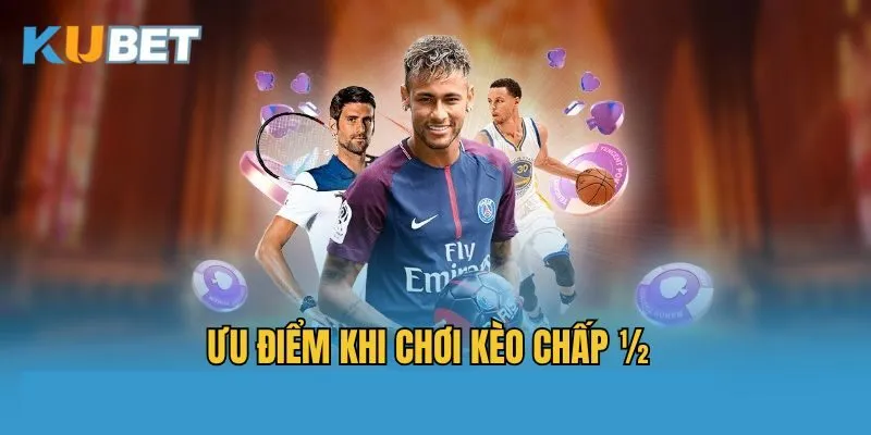Ưu điểm khi chơi kèo chấp ½
