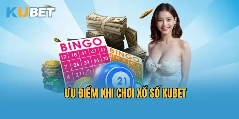 Ưu điểm khi chơi xổ số Kubet